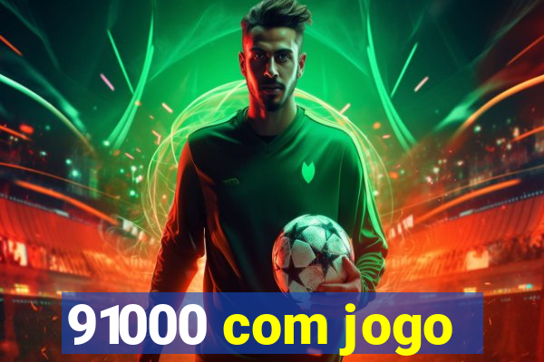91000 com jogo